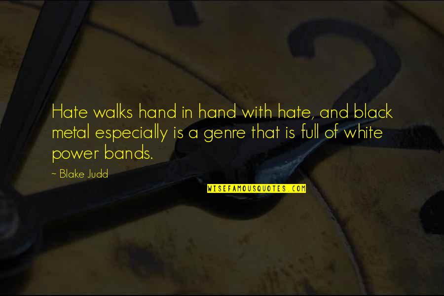 Genre Of Quotes By Blake Judd: Hate walks hand in hand with hate, and