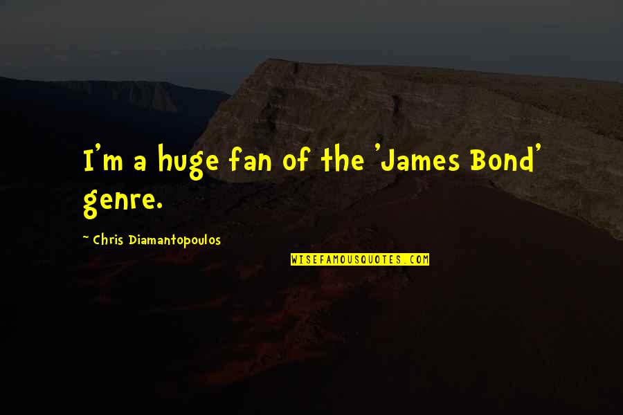 Genre Of Quotes By Chris Diamantopoulos: I'm a huge fan of the 'James Bond'