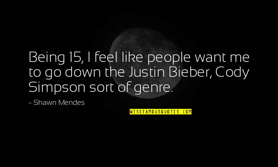 Genre Of Quotes By Shawn Mendes: Being 15, I feel like people want me
