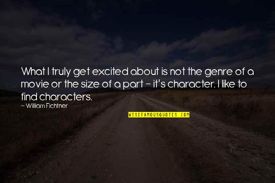 Genre Of Quotes By William Fichtner: What I truly get excited about is not