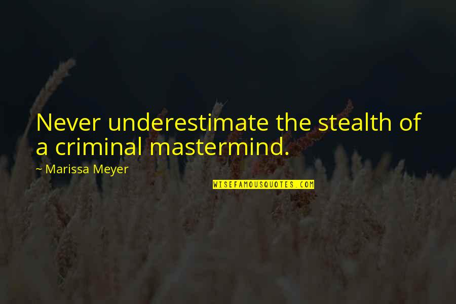 Gentian Violet Quotes By Marissa Meyer: Never underestimate the stealth of a criminal mastermind.