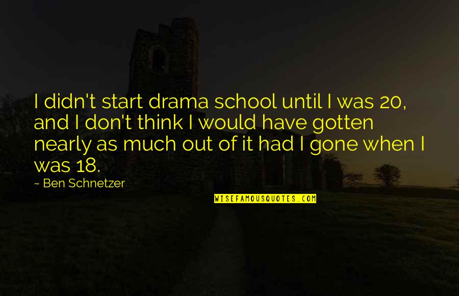 Gentle Kiss Quotes By Ben Schnetzer: I didn't start drama school until I was