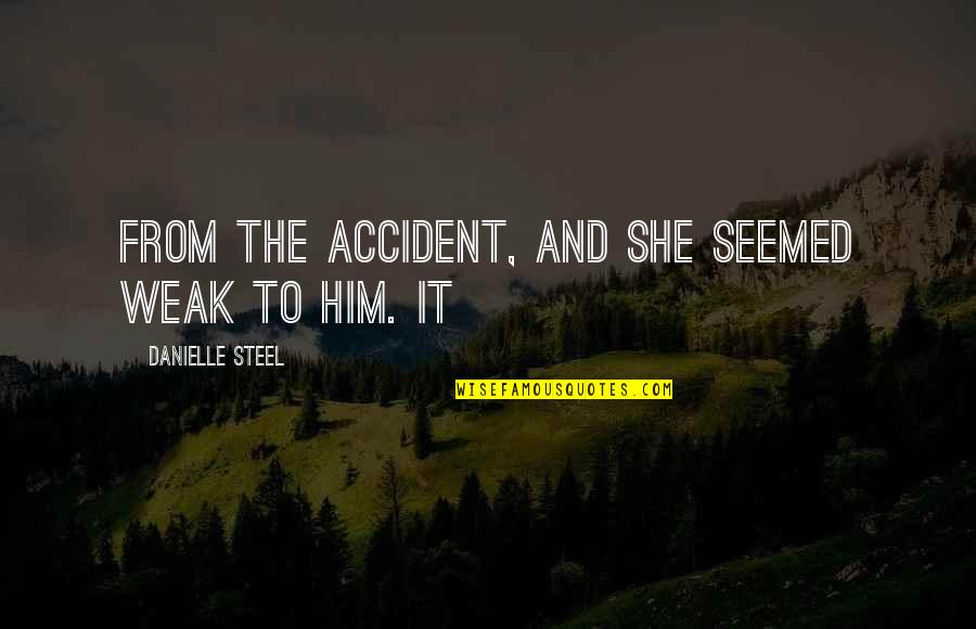 Gentleman Behaving Badly Quotes By Danielle Steel: From the accident, and she seemed weak to