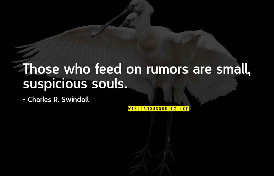 Gentleman Images Quotes By Charles R. Swindoll: Those who feed on rumors are small, suspicious