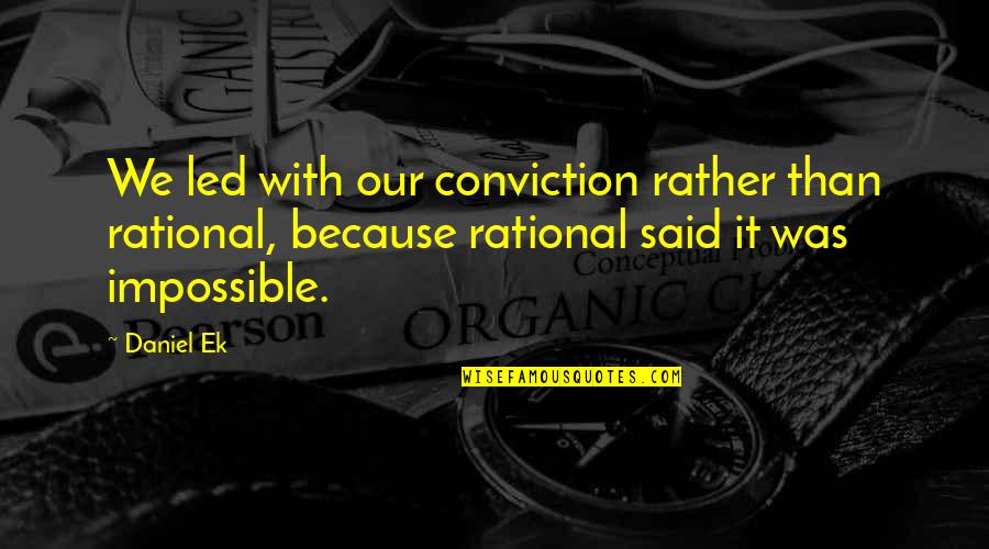 Genuflected Quotes By Daniel Ek: We led with our conviction rather than rational,