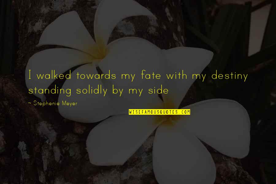 Genuflected Quotes By Stephenie Meyer: I walked towards my fate with my destiny