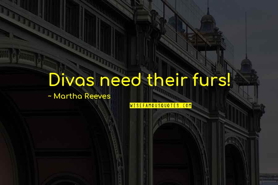 Genunchiul Anatomie Quotes By Martha Reeves: Divas need their furs!