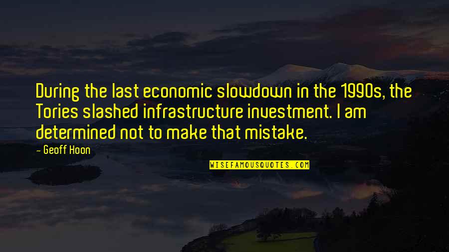 Geoff Quotes By Geoff Hoon: During the last economic slowdown in the 1990s,