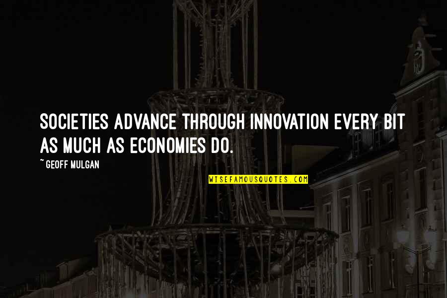 Geoff Quotes By Geoff Mulgan: Societies advance through innovation every bit as much