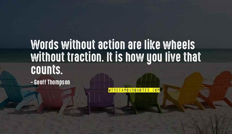 Geoff Quotes By Geoff Thompson: Words without action are like wheels without traction.