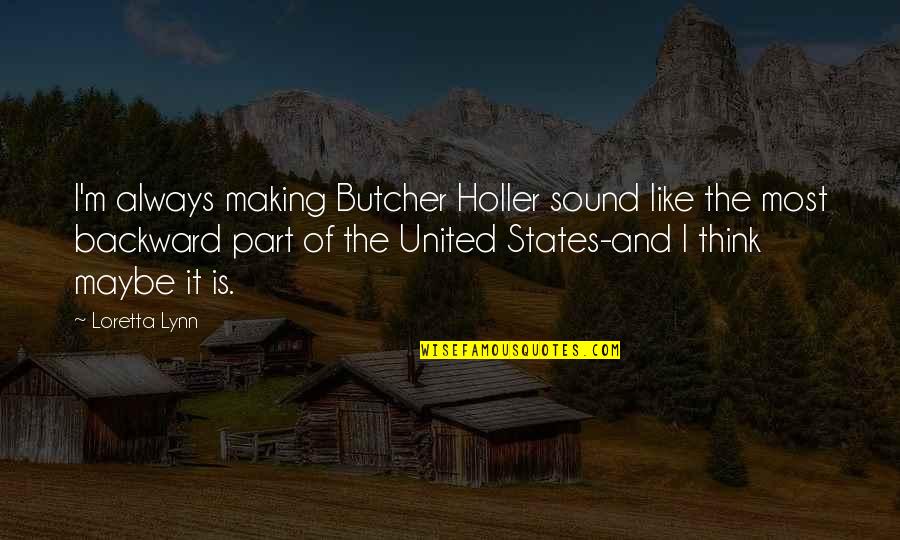 Geographie Et Amenagement Quotes By Loretta Lynn: I'm always making Butcher Holler sound like the