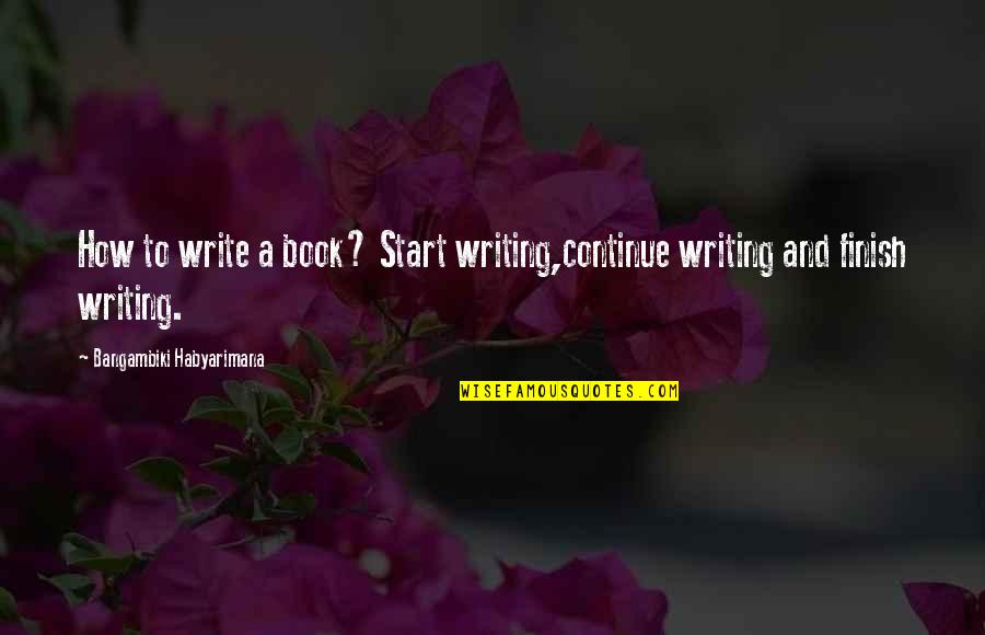 Geologic Timescale Quotes By Bangambiki Habyarimana: How to write a book? Start writing,continue writing