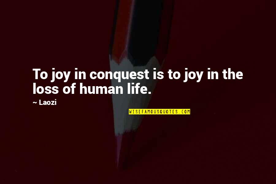 George Bancroft Quotes By Laozi: To joy in conquest is to joy in