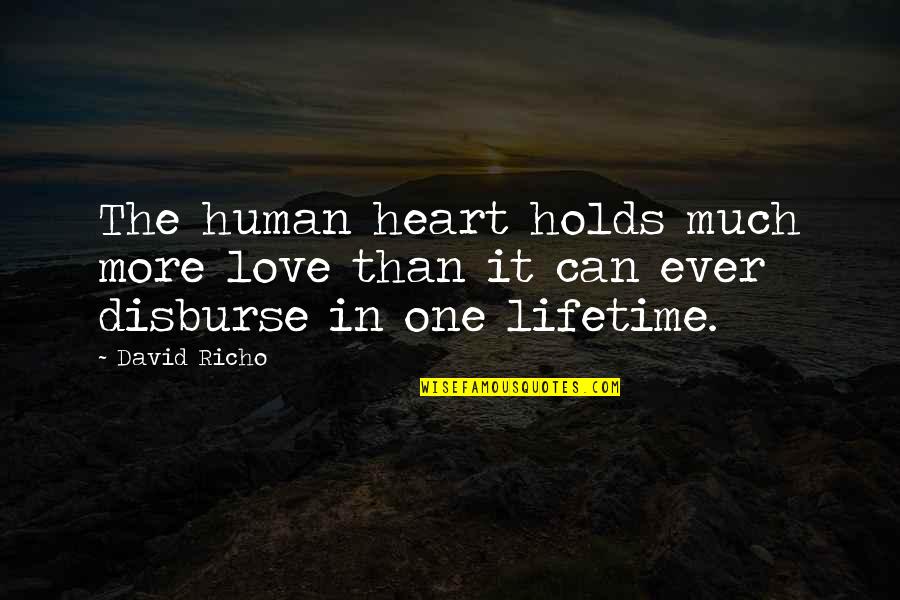 George Bodenheimer Quotes By David Richo: The human heart holds much more love than