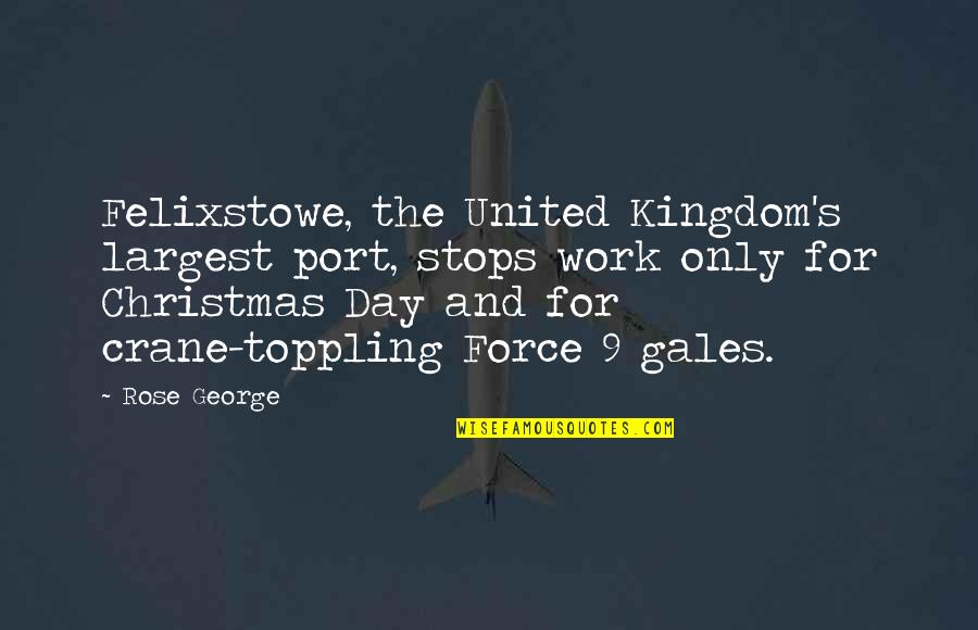 George Crane Quotes By Rose George: Felixstowe, the United Kingdom's largest port, stops work