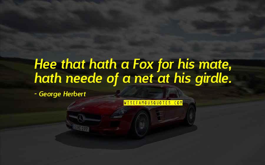 George Fox Quotes By George Herbert: Hee that hath a Fox for his mate,