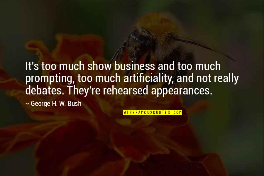 George H Bush Quotes By George H. W. Bush: It's too much show business and too much