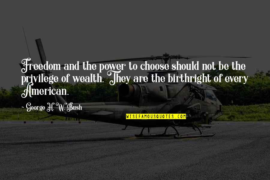 George H Bush Quotes By George H. W. Bush: Freedom and the power to choose should not