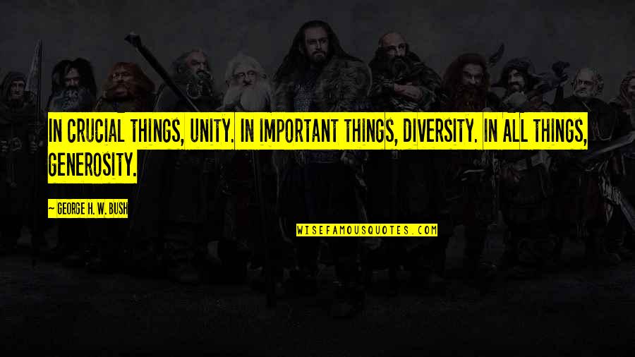 George H Bush Quotes By George H. W. Bush: In crucial things, unity. In important things, diversity.