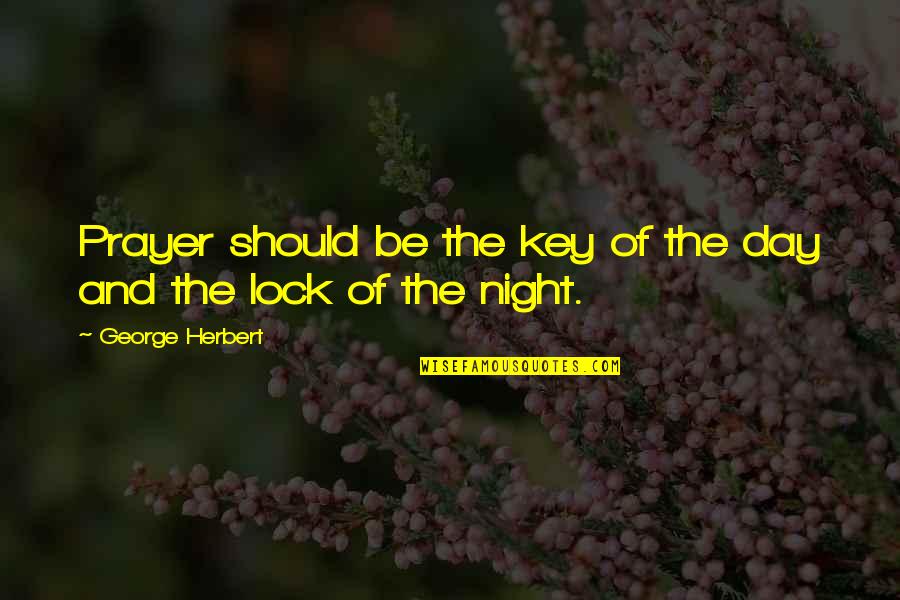 George Key Quotes By George Herbert: Prayer should be the key of the day