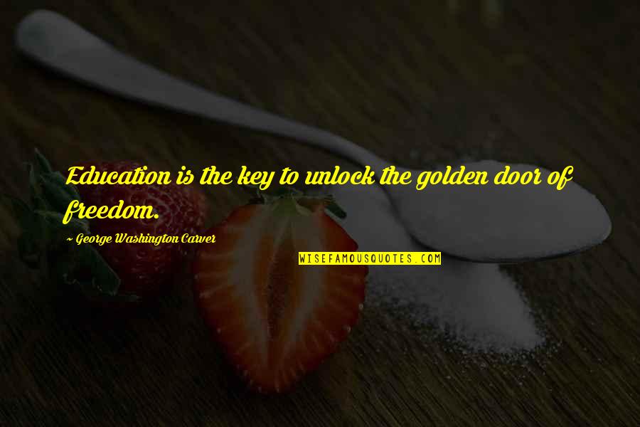 George Key Quotes By George Washington Carver: Education is the key to unlock the golden