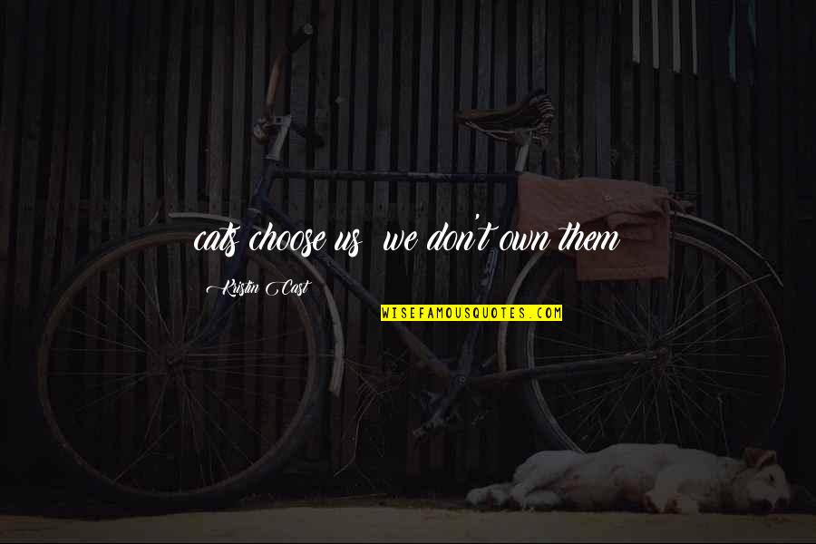 George Key Quotes By Kristin Cast: cats choose us; we don't own them