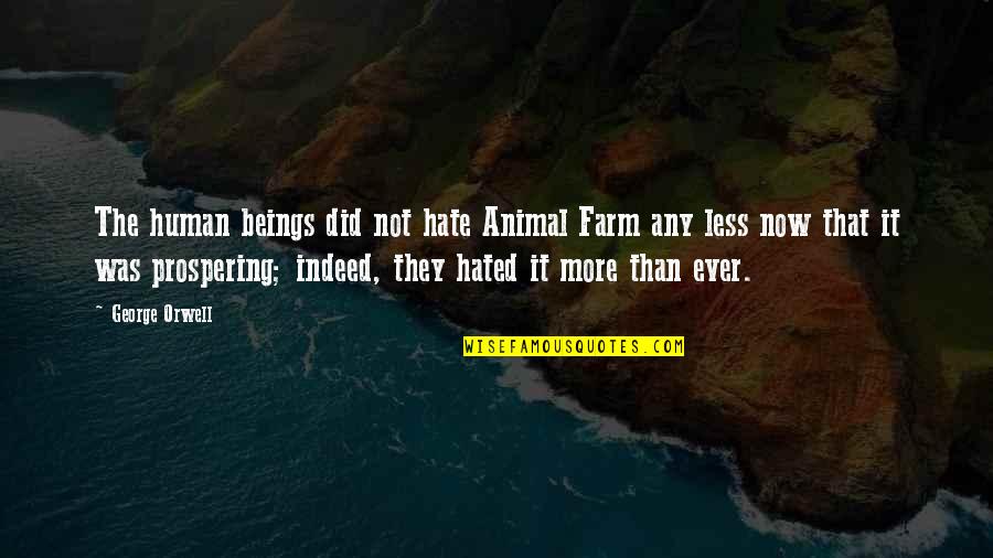 George Orwell Animal Farm Quotes By George Orwell: The human beings did not hate Animal Farm