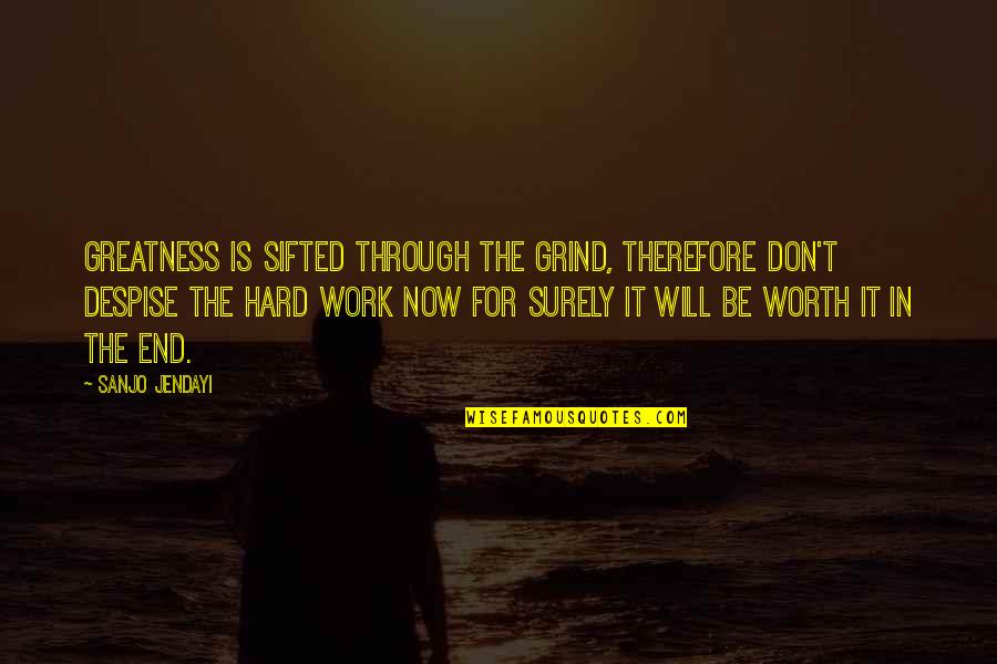 George Simmel Quotes By Sanjo Jendayi: Greatness is sifted through the grind, therefore don't