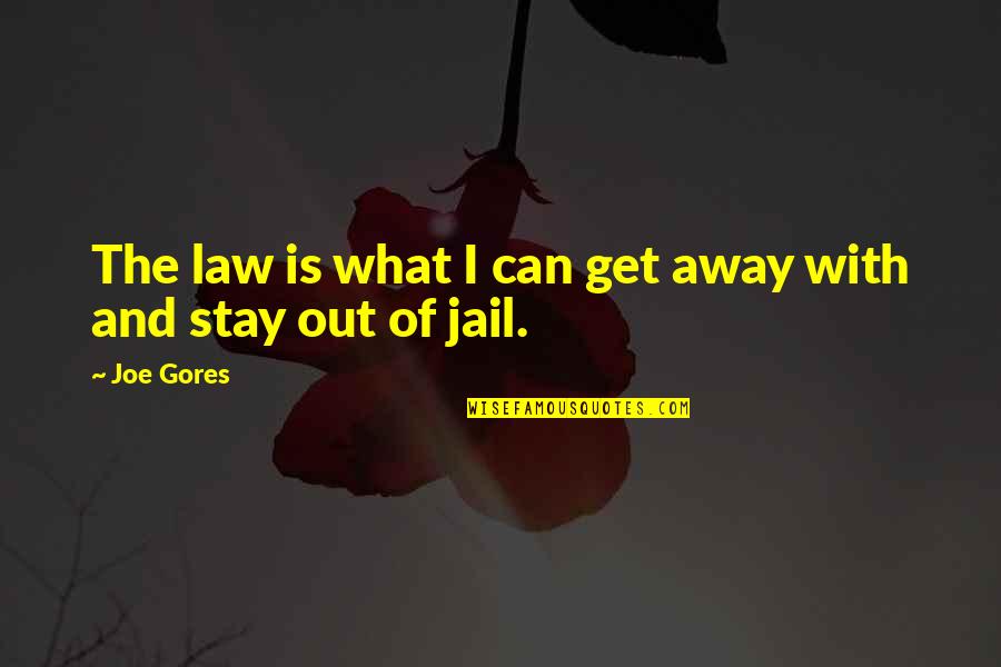 George Stibitz Quotes By Joe Gores: The law is what I can get away