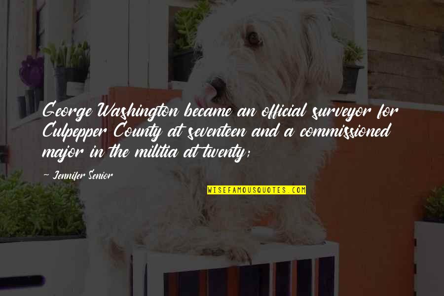 George Washington And Quotes By Jennifer Senior: George Washington became an official surveyor for Culpepper