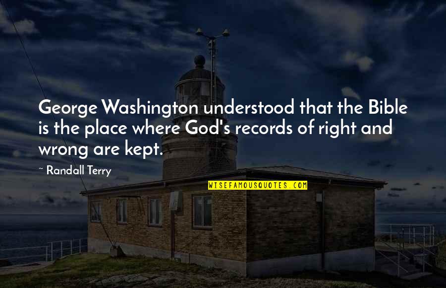 George Washington And Quotes By Randall Terry: George Washington understood that the Bible is the