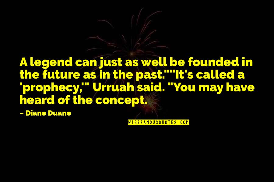 Georgeanna Tillman Quotes By Diane Duane: A legend can just as well be founded