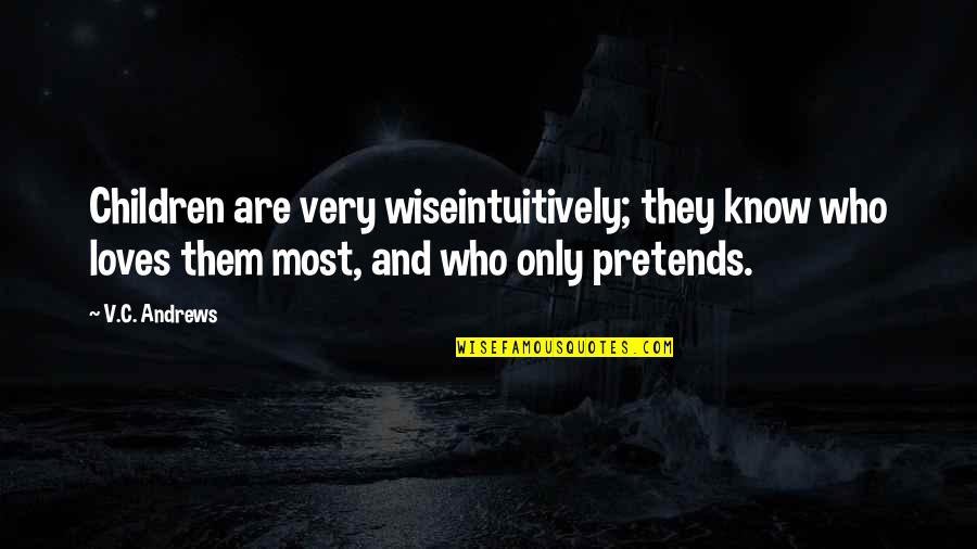 Georgeanne Irvine Quotes By V.C. Andrews: Children are very wiseintuitively; they know who loves