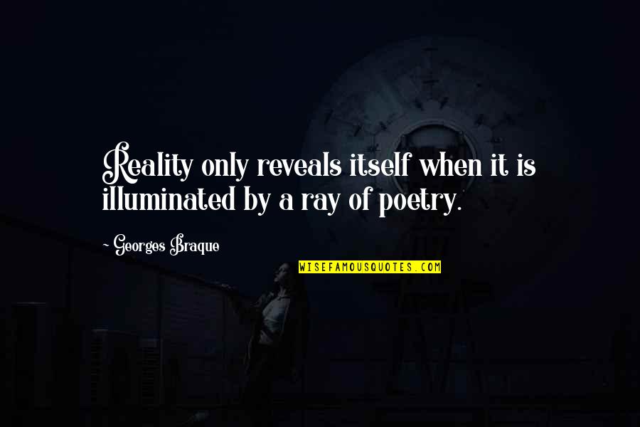 Georges Braque Quotes By Georges Braque: Reality only reveals itself when it is illuminated