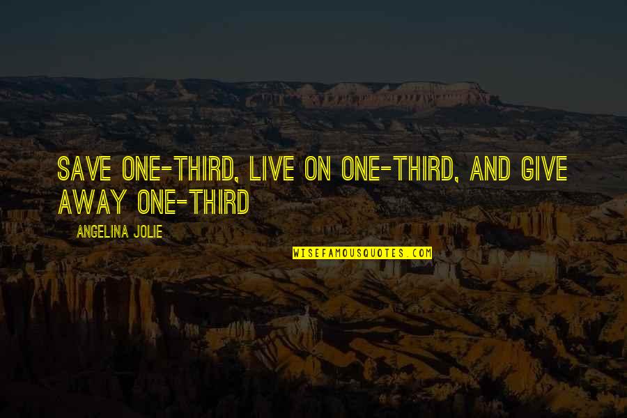 Georges Duroy Quotes By Angelina Jolie: Save one-third, live on one-third, and give away