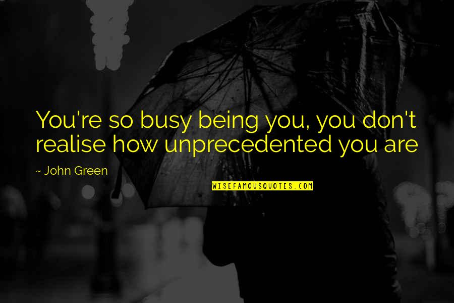 Georgianne Thon Quotes By John Green: You're so busy being you, you don't realise