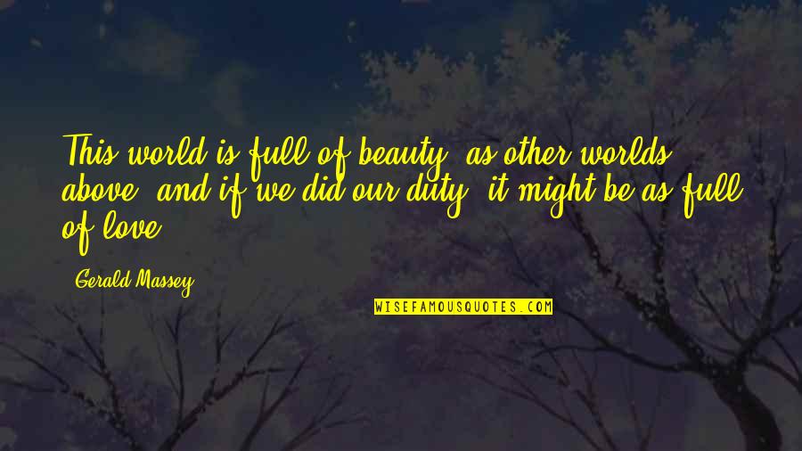 Gerald Love Quotes By Gerald Massey: This world is full of beauty, as other