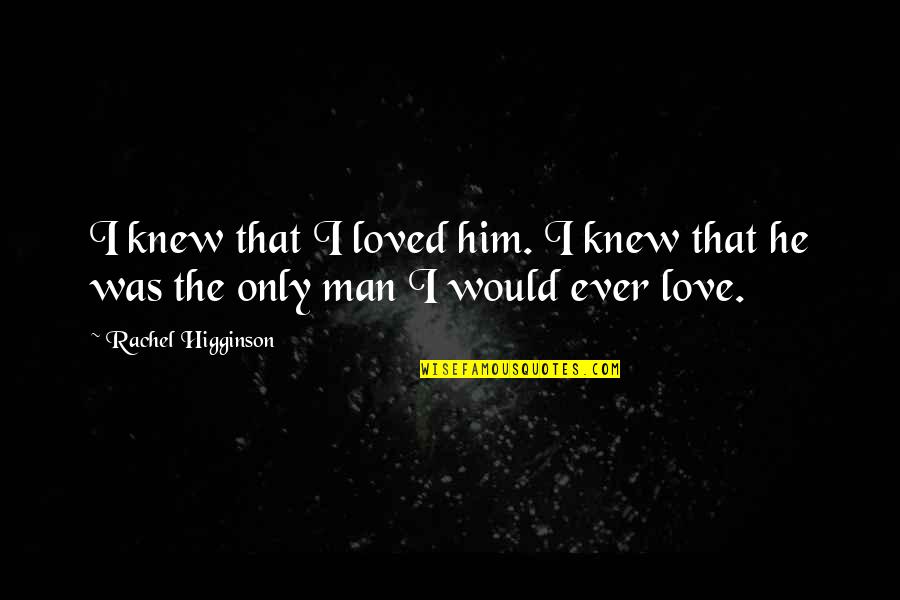 Gerald Mcknight Quotes By Rachel Higginson: I knew that I loved him. I knew