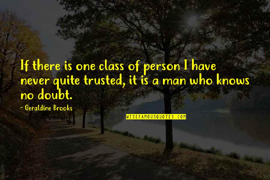 Geraldine Brooks Quotes By Geraldine Brooks: If there is one class of person I