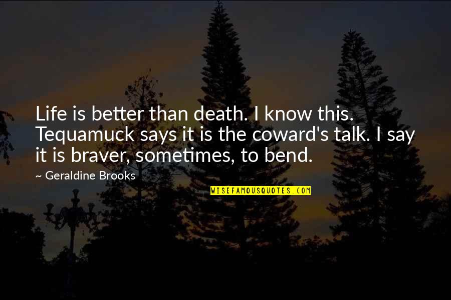 Geraldine Brooks Quotes By Geraldine Brooks: Life is better than death. I know this.