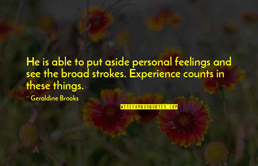 Geraldine Brooks Quotes By Geraldine Brooks: He is able to put aside personal feelings