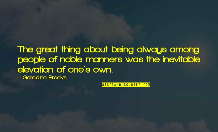 Geraldine Brooks Quotes By Geraldine Brooks: The great thing about being always among people