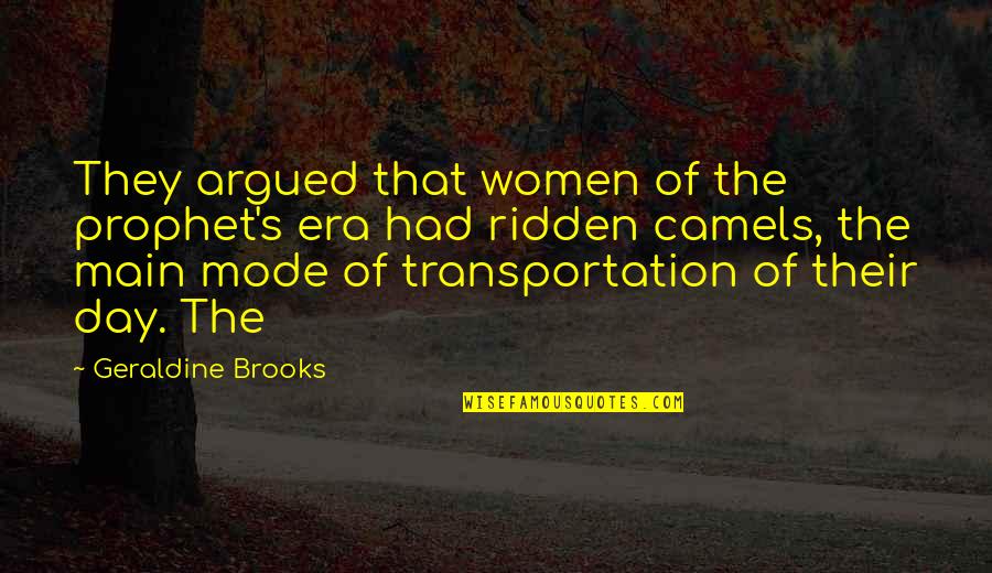 Geraldine Brooks Quotes By Geraldine Brooks: They argued that women of the prophet's era