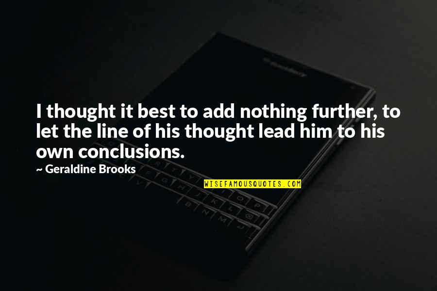 Geraldine Brooks Quotes By Geraldine Brooks: I thought it best to add nothing further,