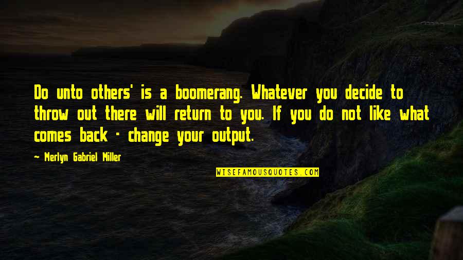 Geraldines Counter Quotes By Merlyn Gabriel Miller: Do unto others' is a boomerang. Whatever you