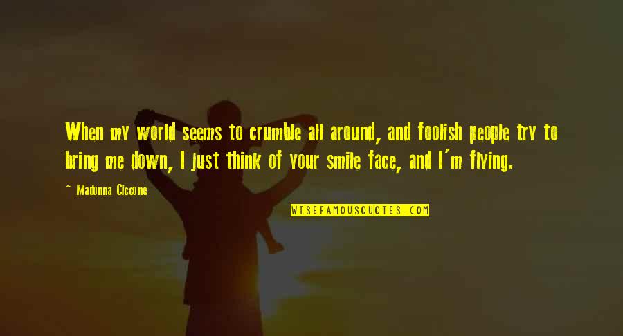 Geraty Pool Quotes By Madonna Ciccone: When my world seems to crumble all around,