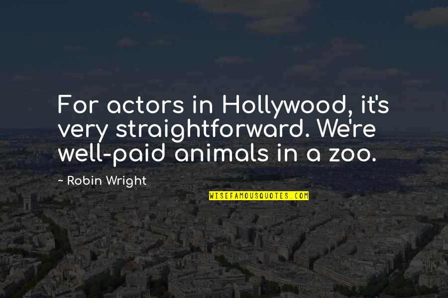 Gerbing Quotes By Robin Wright: For actors in Hollywood, it's very straightforward. We're