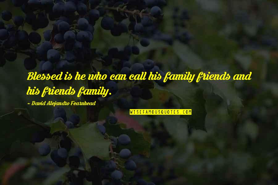 Gerekler Quotes By David Alejandro Fearnhead: Blessed is he who can call his family