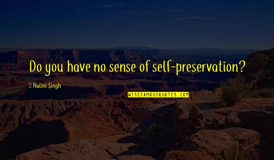 Gergiev Bolero Quotes By Nalini Singh: Do you have no sense of self-preservation?