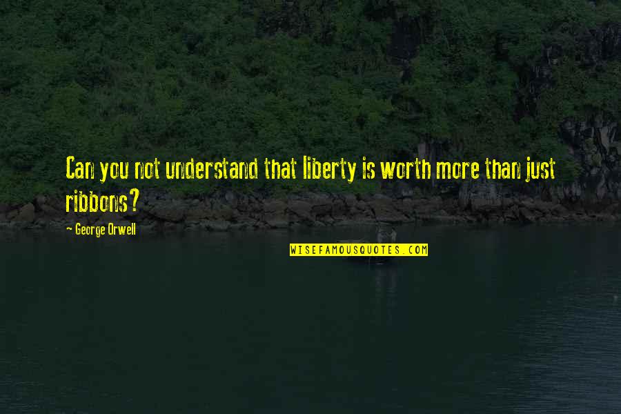 Gerhardi Kunststofftechnik Quotes By George Orwell: Can you not understand that liberty is worth